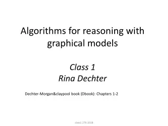 graphical models  Class 1  Rina Dechter  Dechter-Morgan&amp;claypool book (Dbook): Chapters 1-2