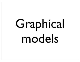 Graphical  models  Review  Graphical models (Bayes nets, Markov random fields, factor graphs) !