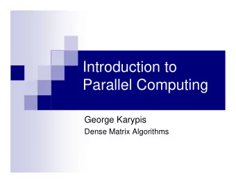 Introduction to  Parallel Computing  George Karypis  Dense Matrix Algorithms  Outline  Focus on