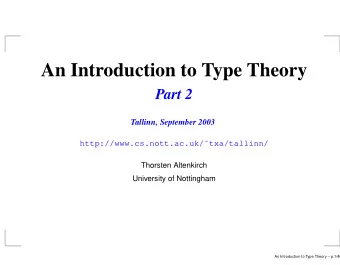 An Introduction to Type Theory  Part 2  Tallinn, September 2003