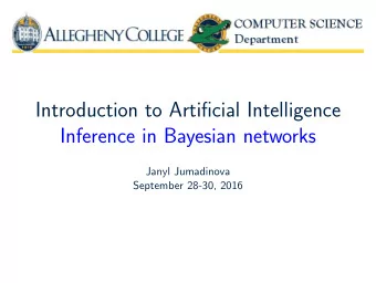 Introduction to Artificial Intelligence  Inference in Bayesian networks  Janyl Jumadinova