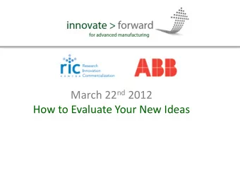 March 22 nd 2012  How to Evaluate Your New Ideas  The assessment process  Developing a framework to