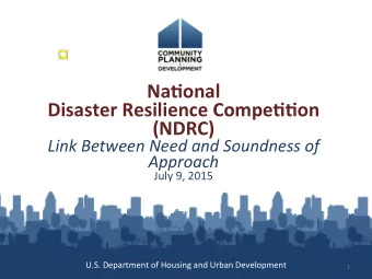 Na9onal    Disaster Resilience Compe99on  (NDRC)  Link Between Need and Soundness of  Approach