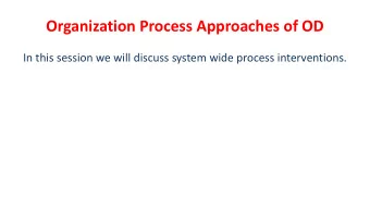 Organization Process Approaches of OD  In this session we will discuss system wide process