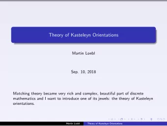 Theory of Kasteleyn Orientations  Martin Loebl  Sep. 10, 2018  Matching theory became very rich and