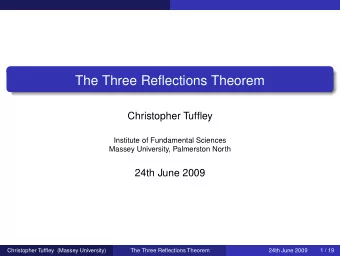 The Three Reflections Theorem  Christopher Tuffley  Institute of Fundamental Sciences  Massey