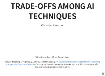 TRADE-OFFS AMONG AI  TRADE-OFFS AMONG AI  TECHNIQUES  TECHNIQUES  Christian Kaestner  With slides