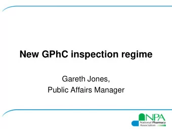 New GPhC inspection regime  Gareth Jones,  Public Affairs Manager  New GPhC inspection regime