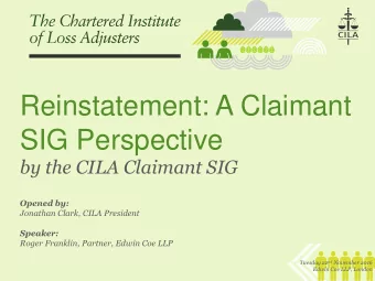 SIG Perspective  by the CILA Claimant SIG  Opened by:  Jonathan Clark, CILA President  Speaker:
