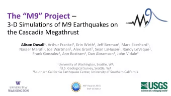 The M9 Project   3-D Simulations of M9 Earthquakes on  the Cascadia Megathrust Alison
