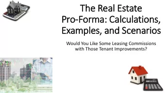 Pro-Forma: Ca  Calculations,  Examples, and Sce  cenarios  Would You Like Some Leasing Commissions