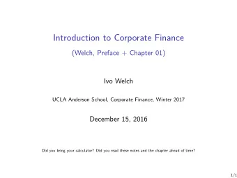 Introduction to Corporate Finance  (Welch, Preface + Chapter 01)  Ivo Welch  UCLA Anderson School,