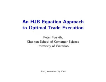 An HJB Equation Approach  to Optimal Trade Execution  Peter Forsyth,  Cheriton School of Computer