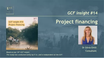 Project financing  Dr Silvia Emili  Consultant Based on our 14 th GCF insight.  The study was
