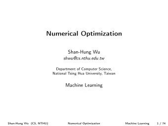 Numerical Optimization  Shan-Hung Wu  shwu@cs.nthu.edu.tw  Department of Computer Science,