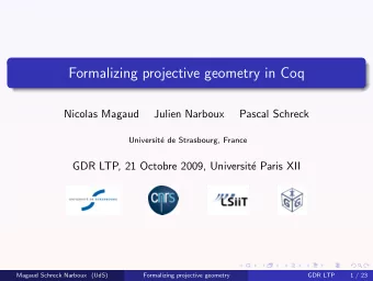 Formalizing projective geometry in Coq  Nicolas Magaud  Julien Narboux  Pascal Schreck  Universit