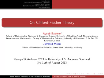 On Clifford-Fischer Theory Ayoub Basheer  School of Mathematics, Statistics &amp; Computer