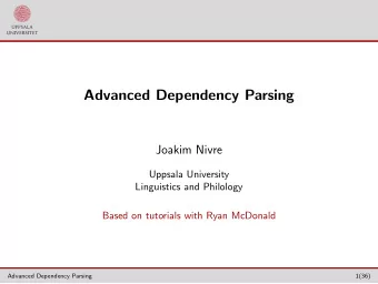 Advanced Dependency Parsing  Joakim Nivre  Uppsala University  Linguistics and Philology  Based on