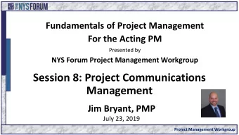 Session 8: Project Communications  Management  Jim Bryant, PMP  July 23, 2019  Project Management