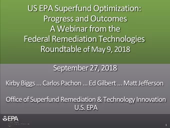US EPA Superfund Optimization: Progress and Outcomes A Webinar from the Federal Remediation