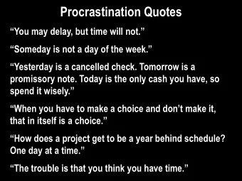 Procrastination Quotes You may delay, but time will not. Someday is not a day of the