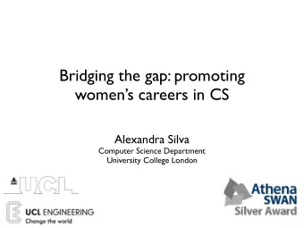Bridging the gap: promoting  womens careers in CS  Alexandra Silva  Computer Science Department