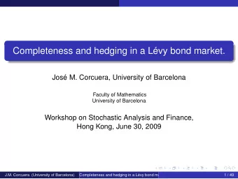 Completeness and hedging in a Lvy bond market.  Jos M. Corcuera, University of Barcelona