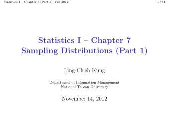 Statistics I  Chapter 7  Sampling Distributions (Part 1)  Ling-Chieh Kung  Department of