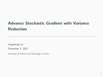 Advance Stochastic Gradient with Variance  Reduction  Jingchang Liu  December 7, 2017  University