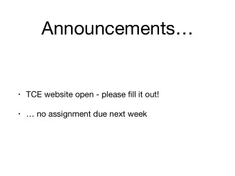 Announcements  TCE website open - please fill it out!   no assignment due next week  So