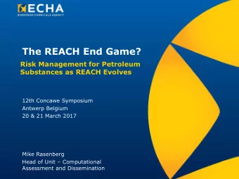 The REACH End Game?  Risk Management for Petroleum  Substances as REACH Evolves  12th Concawe