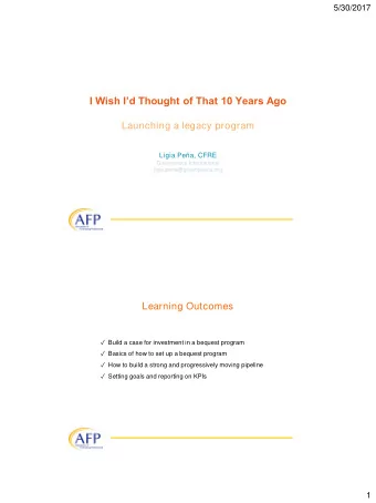 I Wish Id Thought of That 10 Years Ago  Launching a legacy program  Ligia Pea, CFRE