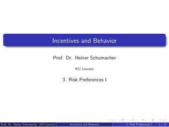 Incentives and Behavior  Prof. Dr. Heiner Schumacher  KU Leuven  3. Risk Preferences I  Prof. Dr.