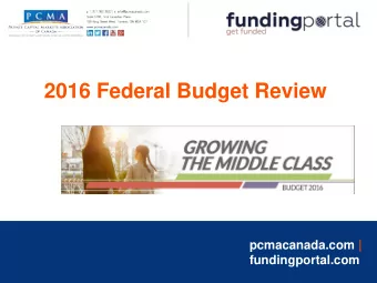 2016 Federal Budget Review  pcmacanada.com |  fundingportal.com  Thank you to PCMA Founding