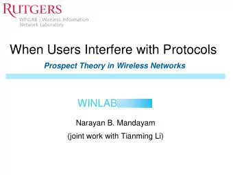 When Users Interfere with Protocols Prospect Theory in Wireless Networks  WINLAB  Narayan B.