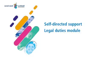 Self-directed support  Legal duties module  Learning Objectives   Gain a sound understanding of
