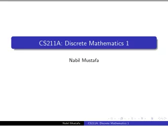 CS211A: Discrete Mathematics 1  Nabil Mustafa  Nabil Mustafa  CS211A: Discrete Mathematics 1