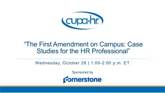 The First Amendment on Campus: Case  Studies for the HR Professional  Wednesday, October 28 |