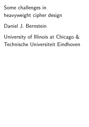 Some challenges in  heavyweight cipher design  Daniel J. Bernstein  University of Illinois at