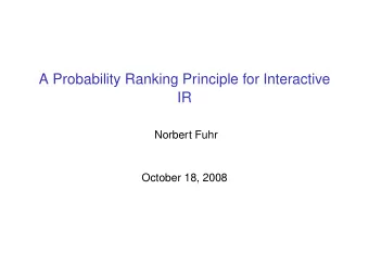A Probability Ranking Principle for Interactive  IR  Norbert Fuhr  October 18, 2008  Outline
