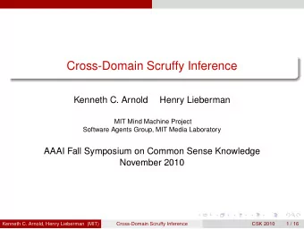 Cross-Domain Scruffy Inference  Kenneth C. Arnold  Henry Lieberman  MIT Mind Machine Project