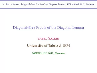Diagonal-Free Proofs of the Diagonal Lemma  Saeed Salehi University of Tabriz &amp; IPM WORMSHOP