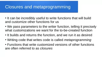 Closures and metaprogramming  It can be incredibly useful to write functions that will build