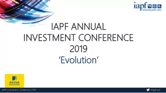 IAP  APF ANN  F ANNUAL  INVES  ESTMENT C  TMENT CONFER  ERENC  ENCE  E  201  2019  Evo  Evolu