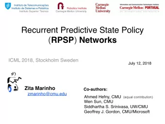 Recurrent Predictive State Policy ( RPSP ) Networks  ICML 2018, Stockholm Sweden  July 12, 2018