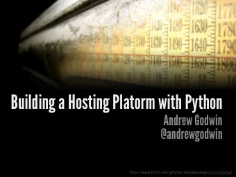 Building a Hosting Platorm with Python  Andrew Godwin  @andrewgodwin