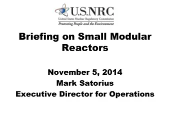 Briefing on Small Modular  Reactors  November 5, 2014  Mark Satorius  Executive Director for