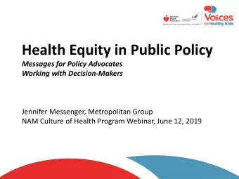 Health Equity in Public Policy  Messages for Policy Advocates  Working with Decision-Makers