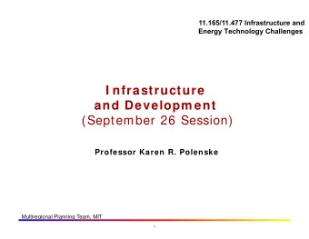 I nfrastructure and Developm ent (September 26 Session)  Professor Karen R. Polenske  Multiregional