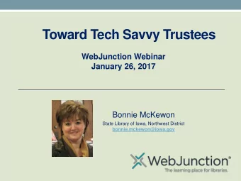 Toward Tech Savvy Trustees  WebJunction Webinar  January 26, 2017  Bonnie McKewon  State Library of